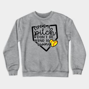 Life's a Pitch Don't Be Afraid To Swing Softball Crewneck Sweatshirt